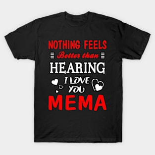 Mema Shirt Nothing Feels better Than Hearing I Love You Mema T-Shirt